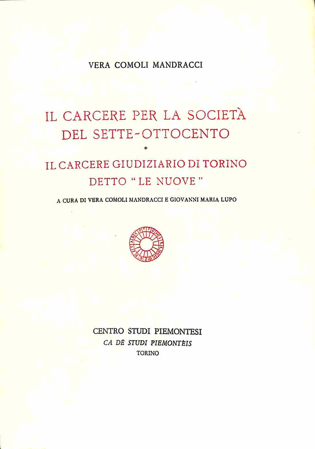 Il carcere per la società del sette-ottocento / Il carcere giudiziario di Torino detto "Le Nuove"